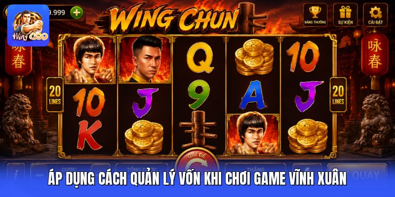 Áp dụng cách quản lý vốn khi chơi game vĩnh xuân
