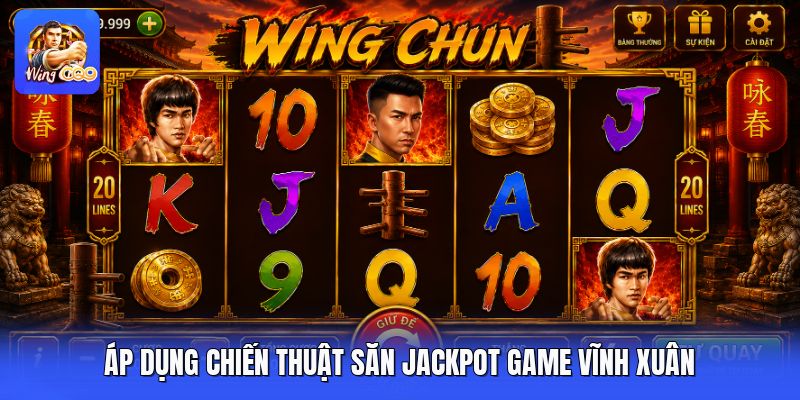 Áp dụng chiến thuật săn jackpot game vĩnh xuân