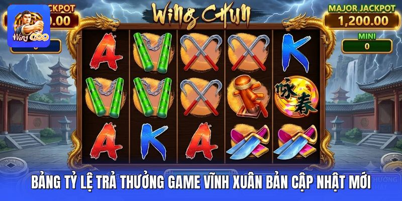 Bảng Tỷ Lệ Trả Thưởng Game Vĩnh Xuân Bản Cập Nhật Mới