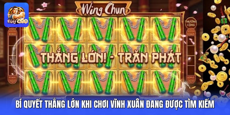 Bí Quyết Thắng Lớn Khi Chơi Vĩnh Xuân Đang Được Tìm Kiếm