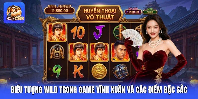 Biểu Tượng Wild Trong Game Vĩnh Xuân Và Các Điểm Đặc Sắc