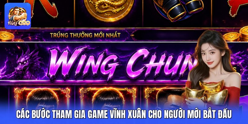 Các Bước Tham Gia Game Vĩnh Xuân Cho Người Mới Bắt Đầu