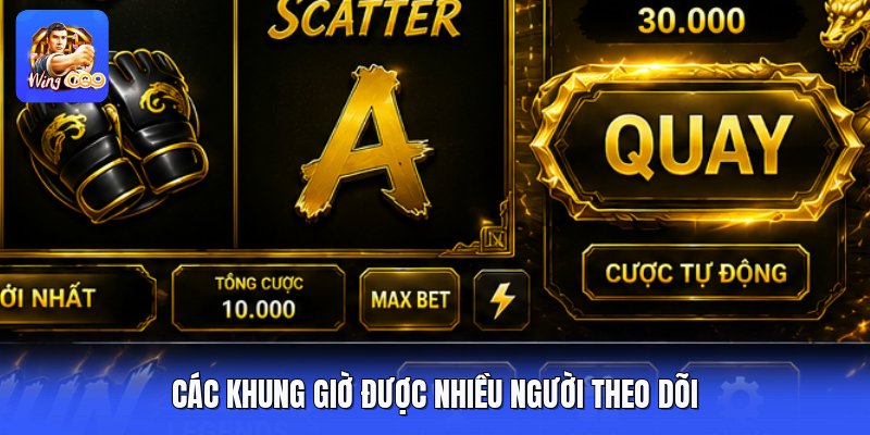 Các khung giờ được nhiều người theo dõi