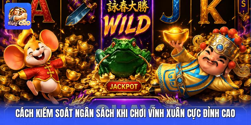 Cách Kiểm Soát Ngân Sách Khi Chơi Vĩnh Xuân Cực Đỉnh Cao