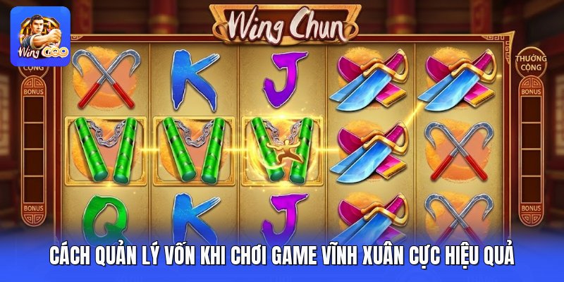 Cách Quản Lý Vốn Khi Chơi Game Vĩnh Xuân Cực Hiệu Quả 