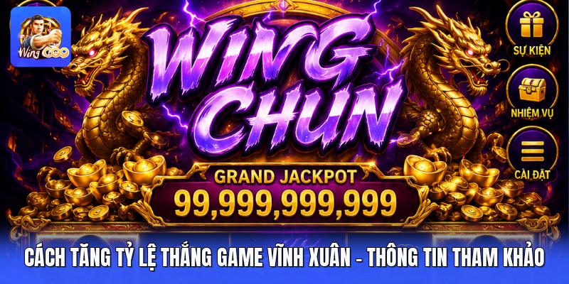 Cách Tăng Tỷ Lệ Thắng Game Vĩnh Xuân - Thông Tin Tham Khảo