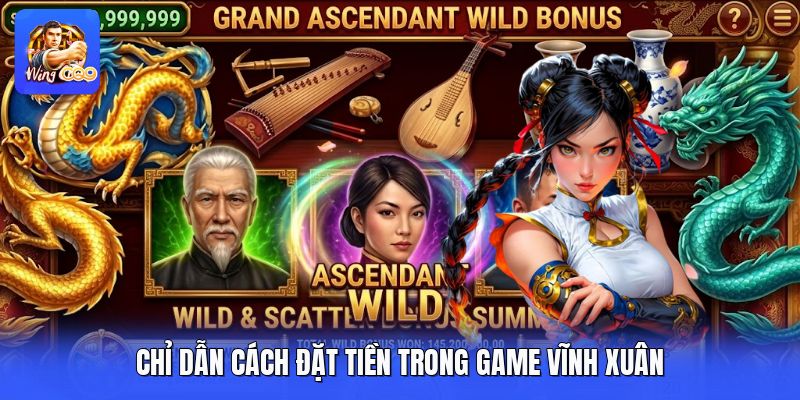 Chỉ dẫn cách đặt tiền trong game vĩnh xuân