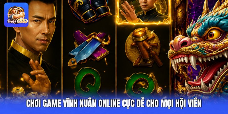 Chơi Game Vĩnh Xuân Online Cực Dễ Cho Mọi Hội Viên 