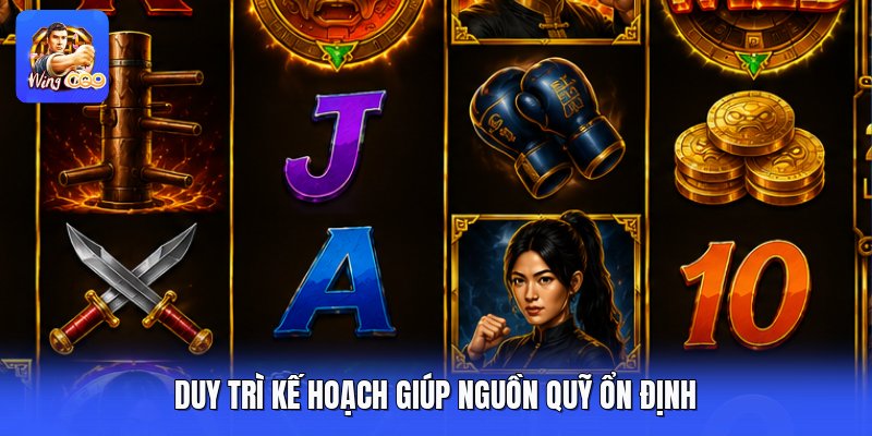 Duy trì kế hoạch giúp nguồn quỹ ổn định