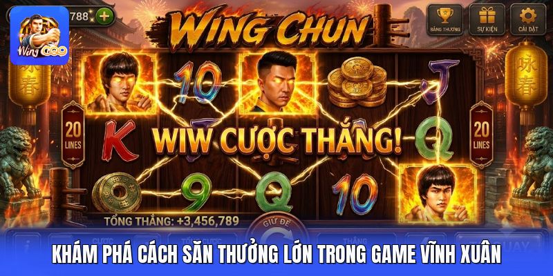 Khám phá cách săn thưởng lớn trong game vĩnh xuân 