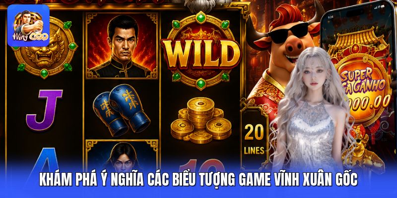 Khám phá ý nghĩa các biểu tượng game vĩnh xuân gốc