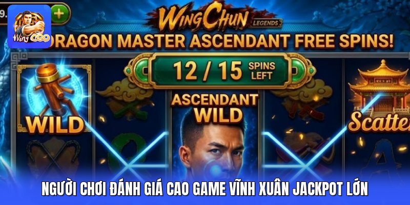 Người chơi đánh giá cao game vĩnh xuân jackpot lớn