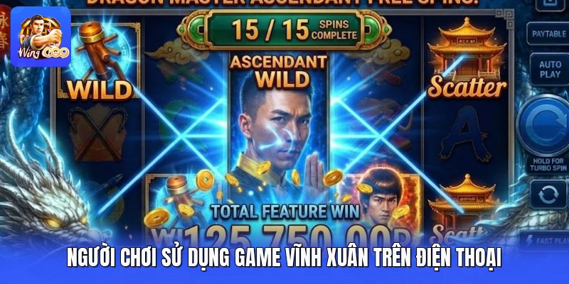 Người chơi sử dụng game vĩnh xuân trên điện thoại 
