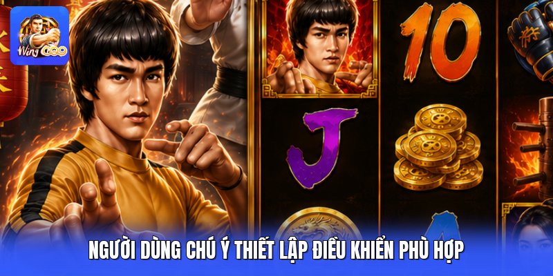 Người dùng chú ý thiết lập điều khiển phù hợp