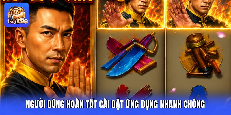 Người dùng hoàn tất cài đặt ứng dụng nhanh chóng