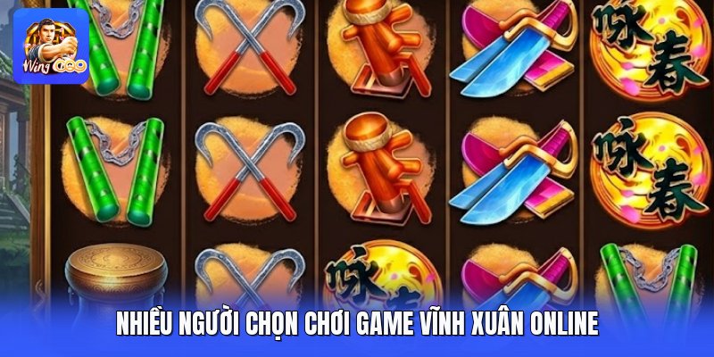 Nhiều người chọn chơi game vĩnh xuân online 