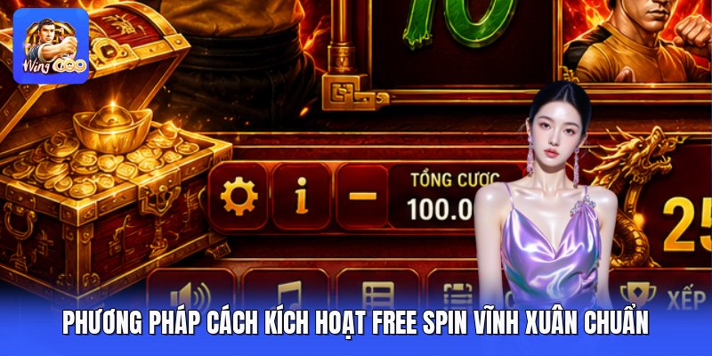 Phương pháp cách kích hoạt free spin vĩnh xuân chuẩn