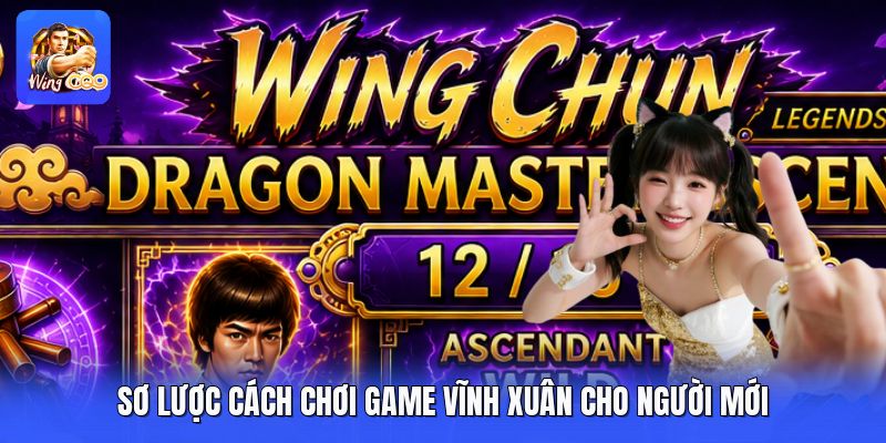 Sơ lược cách chơi game vĩnh xuân cho người mới