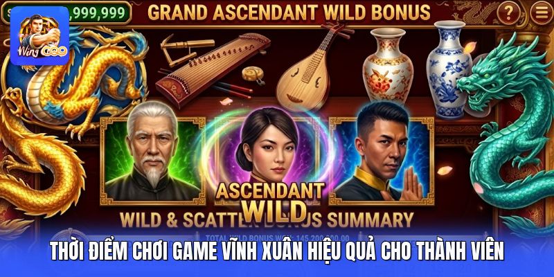 Thời Điểm Chơi Game Vĩnh Xuân Hiệu Quả Cho Thành Viên 