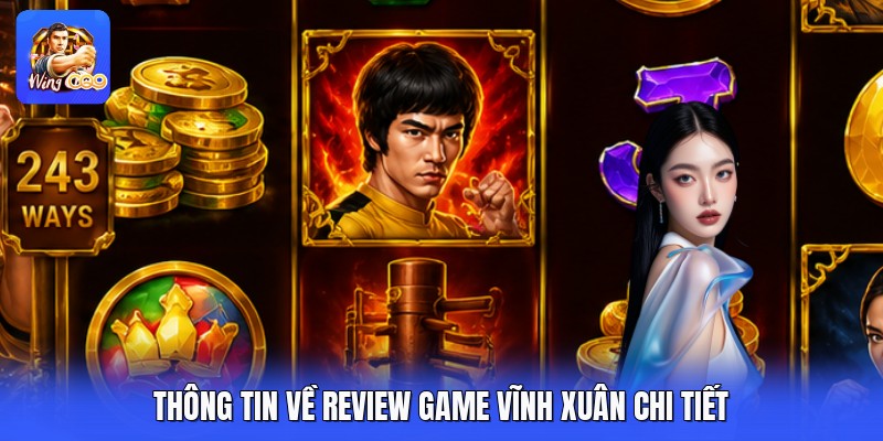 Thông tin về review game vĩnh xuân chi tiết