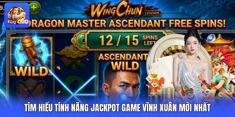 Tìm hiểu tính năng jackpot game vĩnh xuân mới nhất