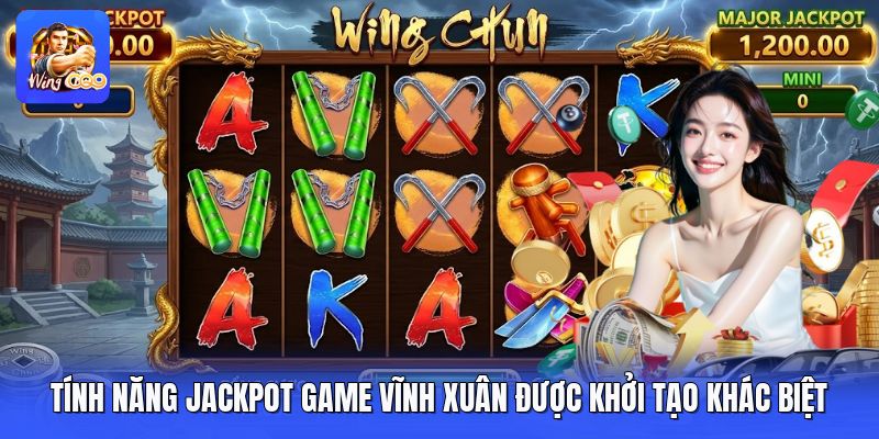 Tính Năng Jackpot Game Vĩnh Xuân Được Khởi Tạo Khác Biệt