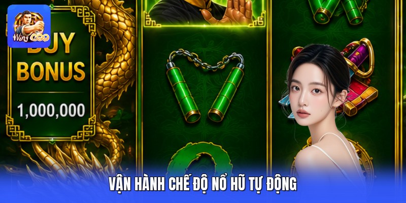 Vận hành chế độ nổ hũ tự động