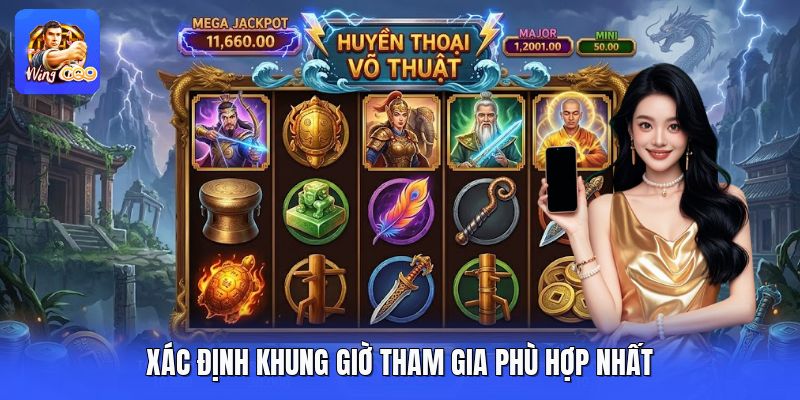 Xác định khung giờ tham gia phù hợp nhất