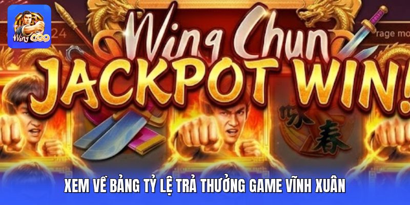 Xem về bảng tỷ lệ trả thưởng game vĩnh xuân