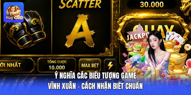 Ý Nghĩa Các Biểu Tượng Game Vĩnh Xuân - Cách Nhận Biết Chuẩn
